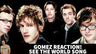 Reaction to Gomez - See The World Song Reaction!