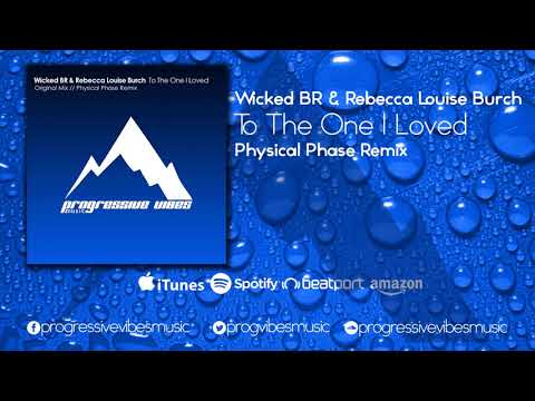 Wicked BR, Rebecca Louise Burch- To The One I Loved (Physical Phase Remix) [Progressive Vibes Music]