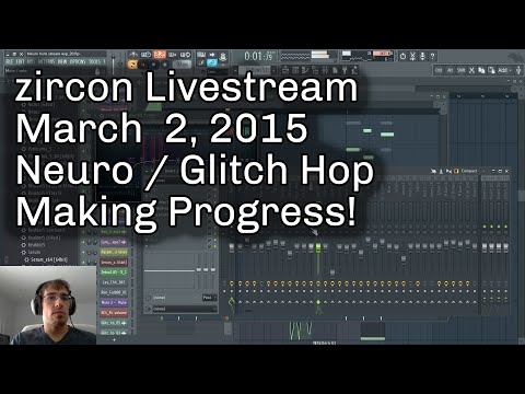 zircon Music Production Livestream - March 2, 2015 - Glitch Hop Progress