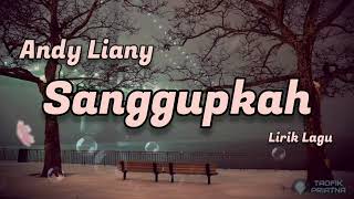 Download lagu Sanggupkah - Andy Liany (Lirik Lagu) mp3