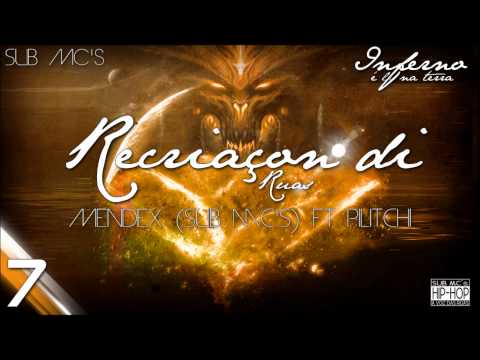 7- Mendex (Sub Mc's) ft Pilitchi - Recriaçon di Ruas - E.P Inferno é Li Na Terra