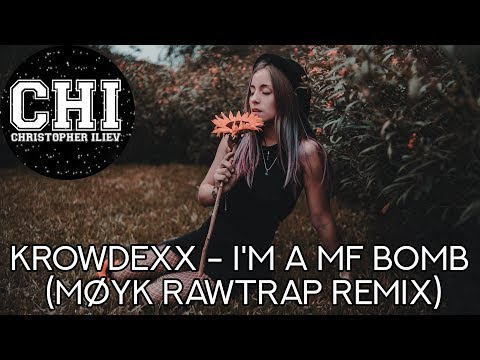 KROWDEXX - I'M A MF BOMB (MØYK RAWTRAP REMIX)