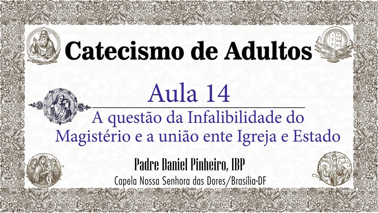 Catecismo de Adultos - Aula 14 - A Infalibilidade da Igreja e a união da Igreja e do Estado