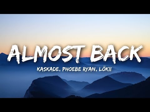 Kaskade, Phoebe Ryan, LöKii - Almost Back (Lyrics / Lyrics Video)