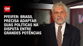 Vídeo: Pfeifer: Brasil precisa adaptar suas políticas na disputa entre grandes potências | CNN BRASIL