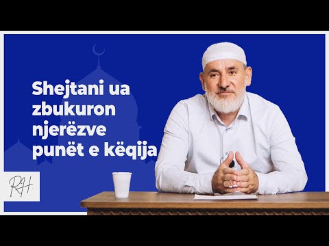 Shejtani ua zbukuron njerëzve punët e këqija - Hoxhë Dr. Rasim Haxha
