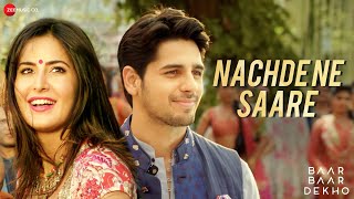 Nachde Ne Saare | Baar Baar Dekho | Sidharth Malhotra &amp; Katrina Kaif | Jasleen Royal