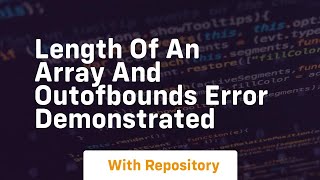 Download the video "Length of an array and outofbounds error demonstrated"