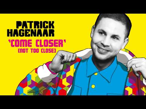 Patrick Hagenaar - Come Closer (Not Too Close)
