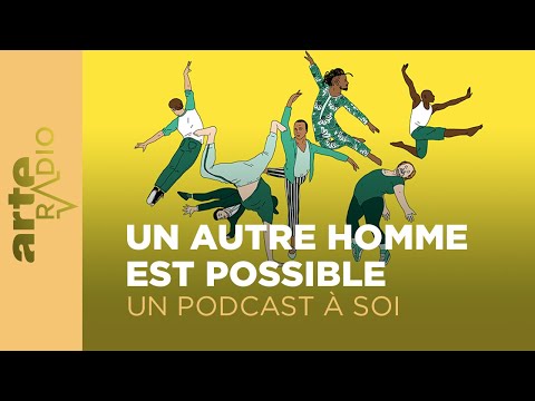 Un autre homme est possible | Un Podcast à soi | ARTE Radio Podcasts