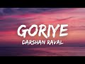 Goriye (Lyrics) - Darshan Raval | Gurpreet S. | Lijo George | Ruel Dausan V.