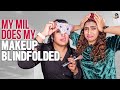 My MIL Does My MakeUp Blindfolded Challenge Shanoor Sana Sameera Sherief