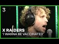 X Raiders live met 'I Wanna Be Vaccinated' | 3FM Live Box | NPO 3FM