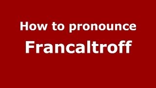 How to pronounce Francaltroff