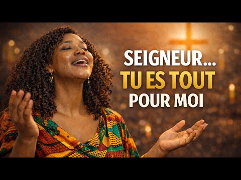 SEIGNEUR… TU ES TOUT POUR MOI  Adoration profonde