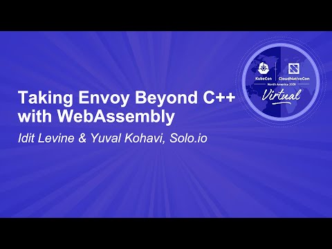 Taking Envoy Beyond C++ with WebAssembly - Idit Levine & Yuval Kohavi, Solo.io