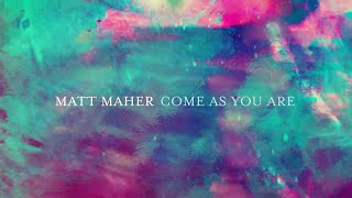 Matt Maher - Come As You Are (Lyric Video)