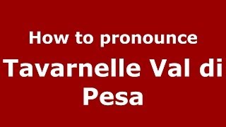 How to pronounce Tavarnelle Val Di Pesa