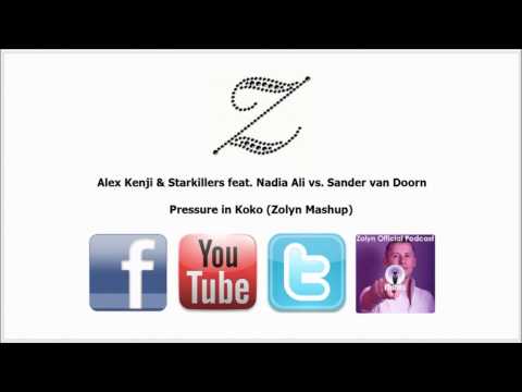Alex Kenji & Starkillers feat. Nadia Ali vs. Sander van Doorn - Pressure in Koko (Zolyn Mashup)