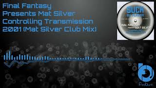 Final Fantasy Presents Mat Silver - Controlling Transmission 2001 (Mat Silver Club Mix) 2000