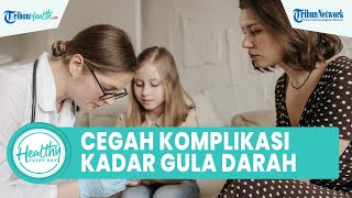 Perbanyak Sayur dan Periksa Mata Teratur, Ini Beberapa Cara Mencegah Komplikasi Diabetes