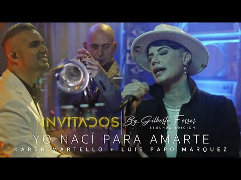INVITADOS by Gilberto Ferrer / @KarenMartelloMusica + Luis " Papo " Marquez- Yo Nací Para Amarte