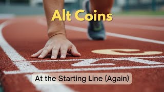 Alt Coins: At the Starting Line (Again)