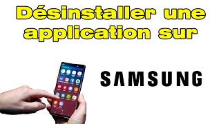 Comment désinstaller et supprimer une application sur Samsung