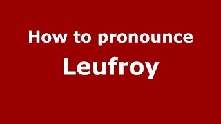 How to pronounce Leufroy