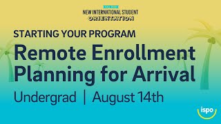 Starting your Program: Remote Enrollment/Planning for Arrival (Undergrad) | August 14th