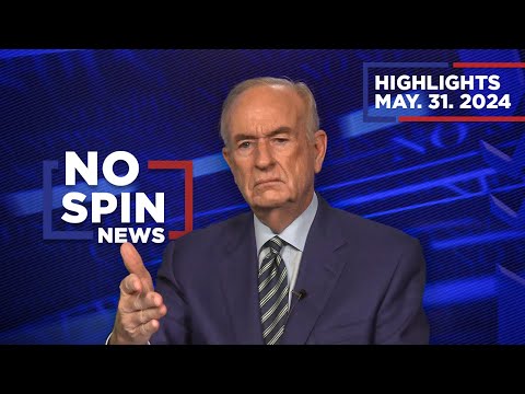 Highlights from BillOReilly com’s No Spin News | May 31, 2024