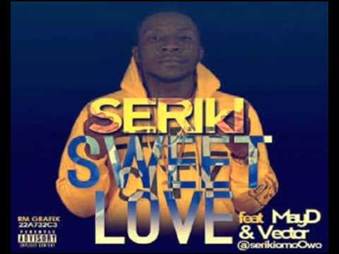 Seriki - Sweet Love ft. May D and Vector