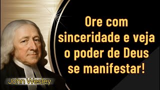 "Como orações sinceras atraem o poder de Deus.. - John Wesley #palavradodia #oração #jesus