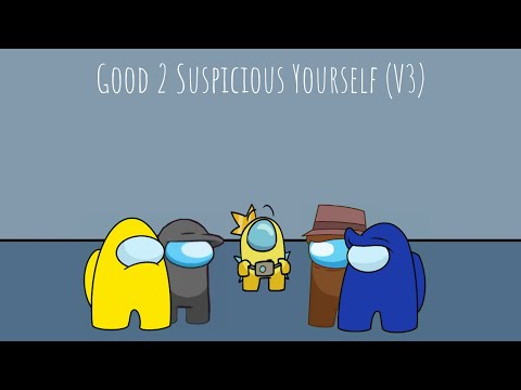 Good 2 Suspicious Yourself (V3)