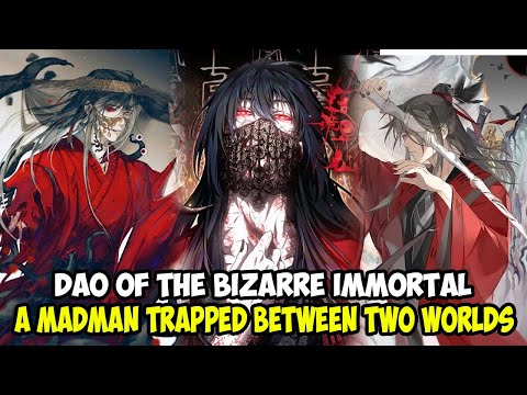 DAO OF THE BIZARRE IMMORTAL, A MADMAN TRAPPED BETWEEN TWO WORLDS || RECAP MANHUA