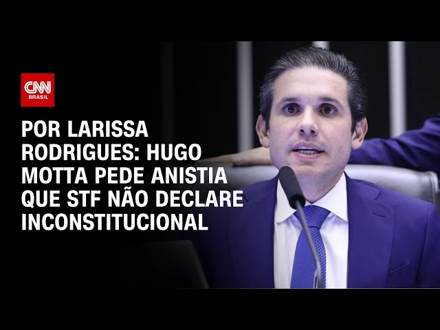 Hugo Motta pede a líderes texto de anistia que STF não declare "inconstitucional" | CNN 360º