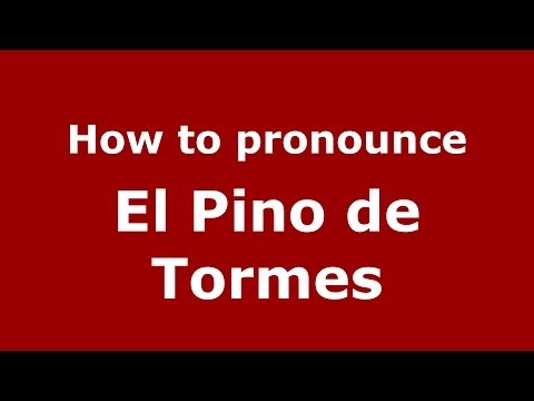 How to pronounce El Pino de Tormes (Spanish/Spain) - PronounceNames.com