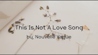 Nouvelle Vague - This Is Not A Love Song [가사해석/번역]