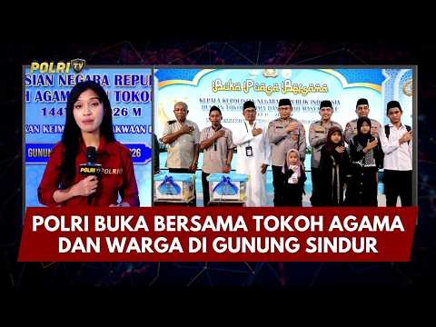 PRESISI UPDATE: POLRI BUKA BERSAMA TOKOH AGAMA DAN WARGA DI GUNUNG SINDUR 05/03/26 (20.00)