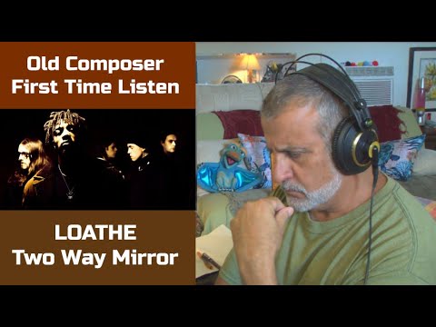 Old Composer REACTS to Loathe Two Way Mirror - First Time Listen and Breakdown