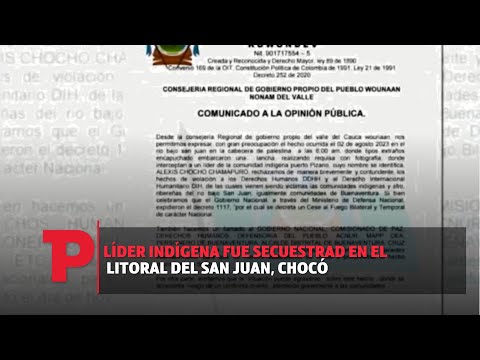 Líder indígena fue secuestrad en el litoral del San Juan, Chocó I 04.08.2023 I TPNoticias