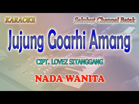 JUJUNG GOARHI AMANG ll KARAOKE BATAK ll CIPT  LOVEZ SITANGGANG ll NADA WANITA C=DO