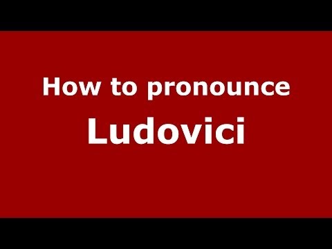 How to pronounce Ludovici (Italian/Italy) - PronounceNames.com