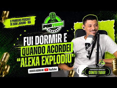 QUANDO ACORDEI “ALEXA EXPLODIU” - PODTUDO BOM JARDIM - MA