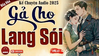 Truyện cậu mợ mới nhất 2025: Gả Cho Lang Sói - Kể chuyện audio đêm khuya