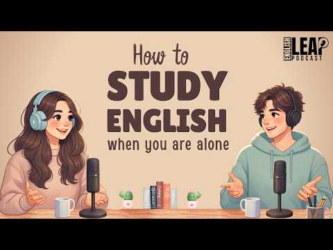 English Podcast For Easy English Conversation HOW TO STUDY ENGLISH ALONE AND STILL IMPROVE RAPIDLY