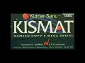 Kismat Ka To Kumar Sanu Original Soundtrack Kismat Tv Serial 1994 By Satyam