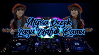 Download lagu DJ Alyssa Dezek - Lagu Untuk Kamu Remix mp3