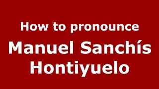 How to pronounce Manuel Sanchís Hontiyuelo