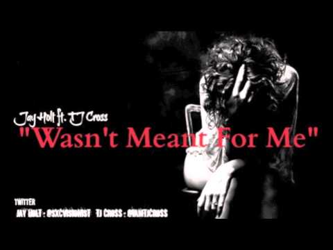 Jay Holt ft. TJ Cross - Wasn't Meant For Me [Prod. Louis Rose]
